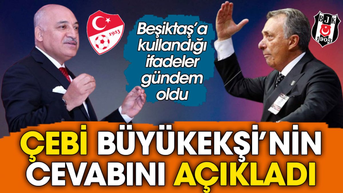 Ahmet Nur Çebi Mehmet Büyükeşi'nin cevabını açıkladı. Beşiktaş'a kullandığı ifadeler gündem oldu