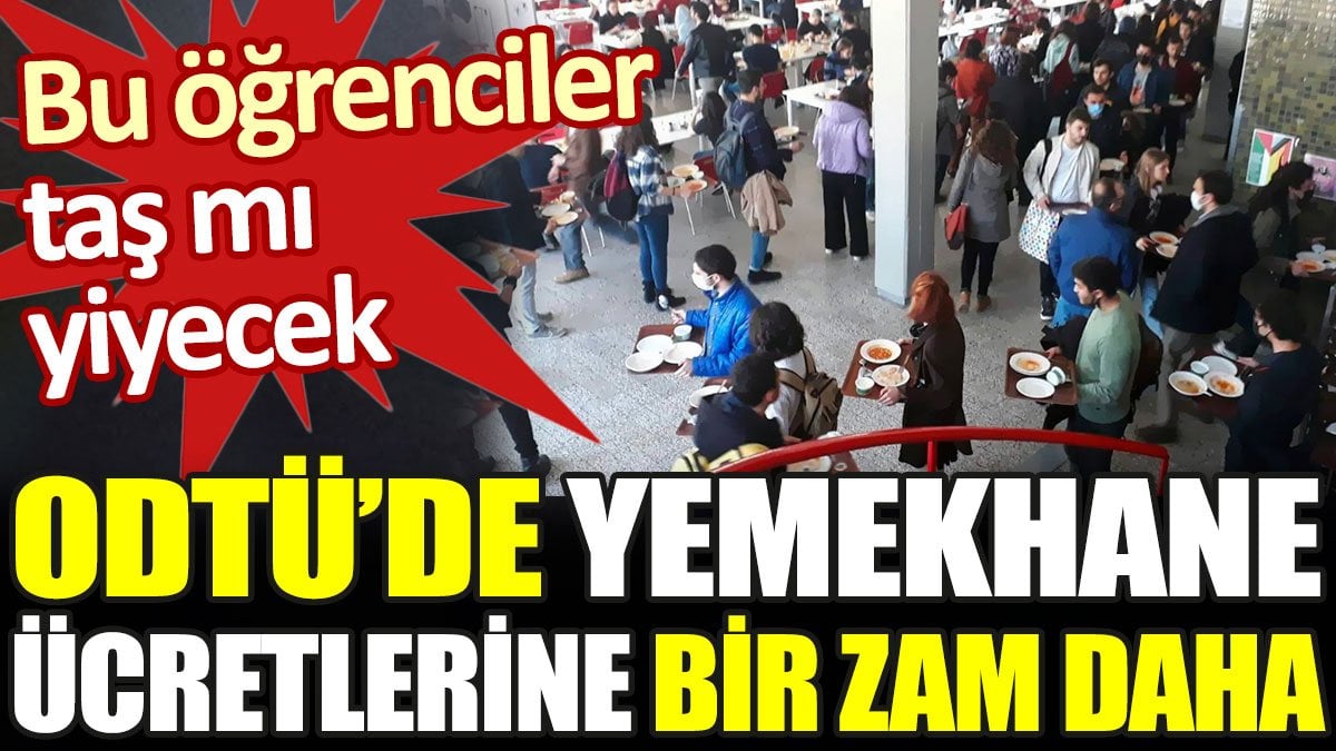 ODTÜ'de yemekhane ücretlerine bir zam daha