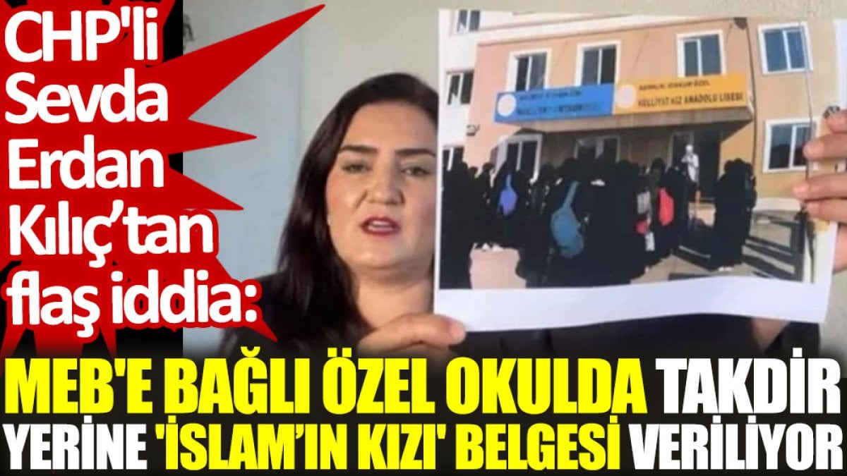 CHP'li Sevda Erdan Kılıç: MEB'e bağlı özel okulda takdir yerine 'İslam’ın kızı' belgesi veriliyor