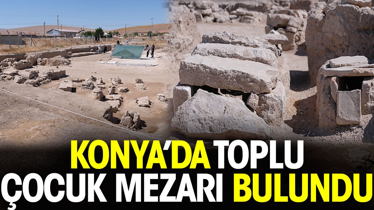Konya’da toplu çocuk mezarı bulundu