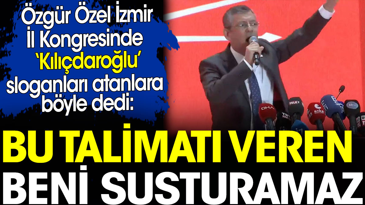 Özgür Özel kongrede Kılıçdaroğlu sloganları atanlara böyle dedi: Bu talimatı veren beni susturamaz