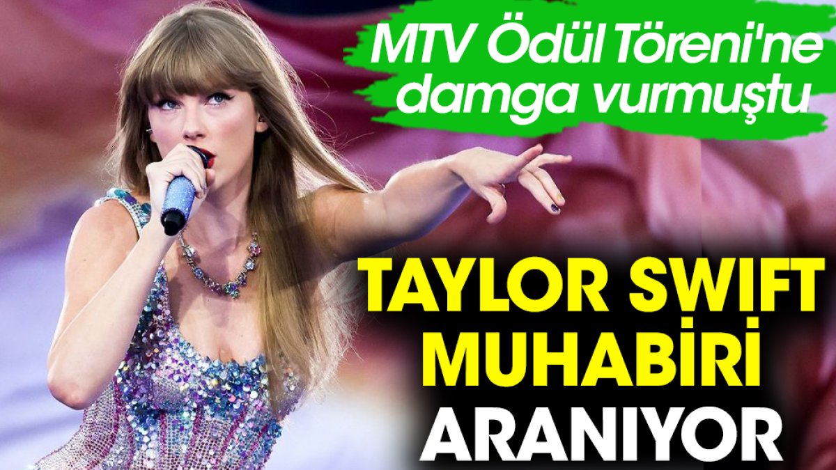 Taylor Swift muhabiri aranıyor! MTV Ödül Töreni'ne damga vurmuştu