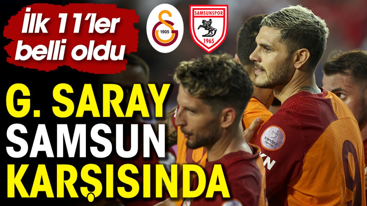 Galatasaray'ın Samsunspor maçı ilk 11'i belli oldu