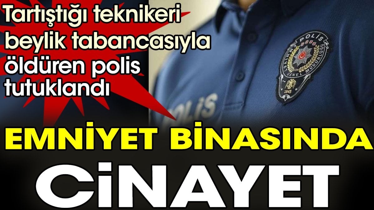 Emniyet binasında cinayet. Tartıştığı teknikeri beylik tabancasıyla öldüren polis tutuklandı