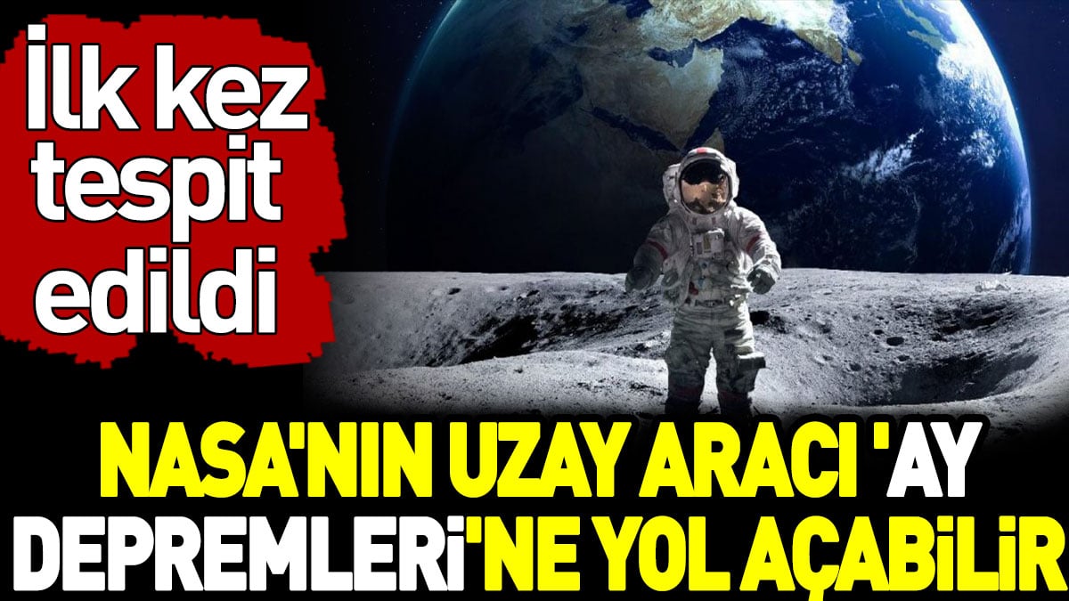 NASA'nın uzay aracı ay depremlerine yol açabilir. İlk kez tespit edildi