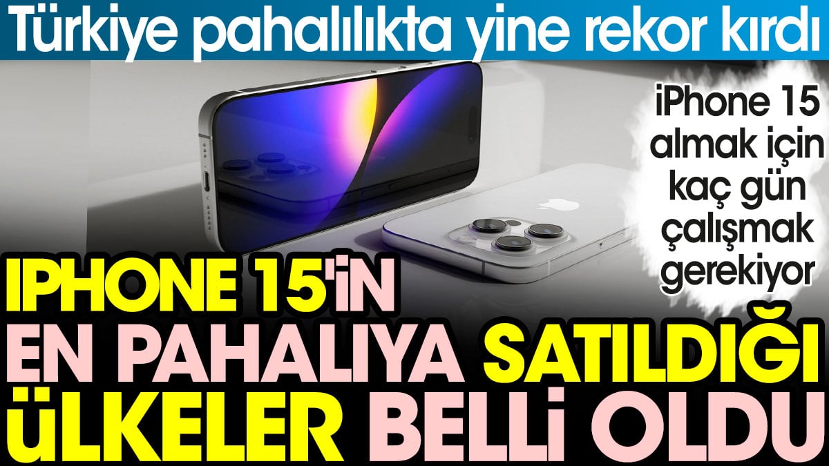 Sono stati annunciati i paesi in cui l’iPhone 15 viene venduto ai prezzi più cari.  La Turchia ha battuto ancora una volta un record in termini di prezzi.  Quanti giorni devi lavorare per acquistare un iPhone 15?