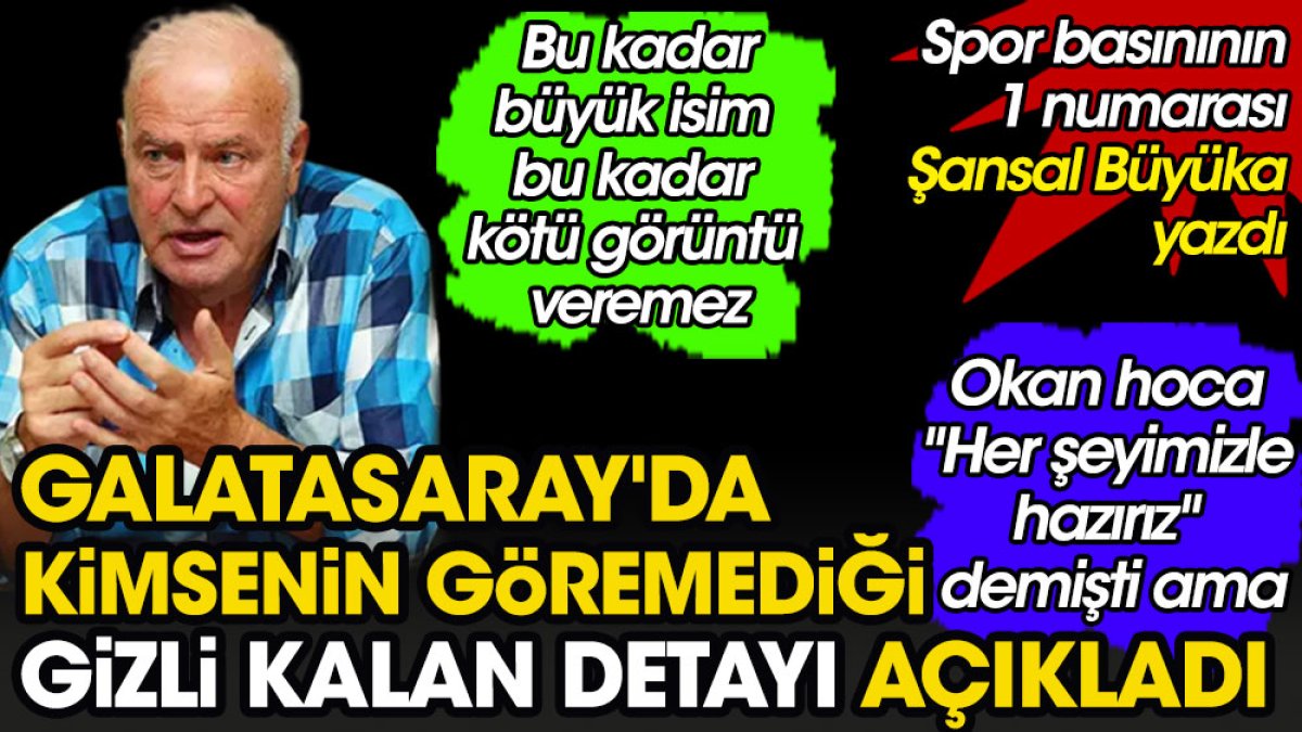Galatasaray'da kimsenin göremediği detayı Şansal Büyüka ortayı çıkardı. 'Bunun şakası yok' diyerek açıkladı