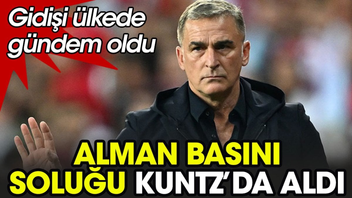 Alman basını soluğu Kuntz'da aldı. Gidişi ülkede gündem oldu