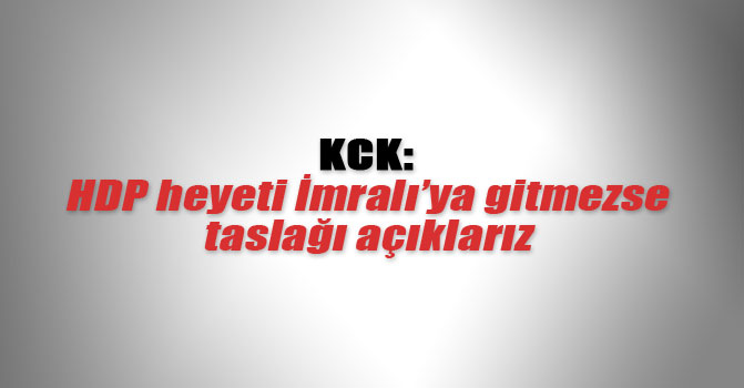 KCK: HDP heyeti İmralı’ya gitmezse taslağı açıklarız
