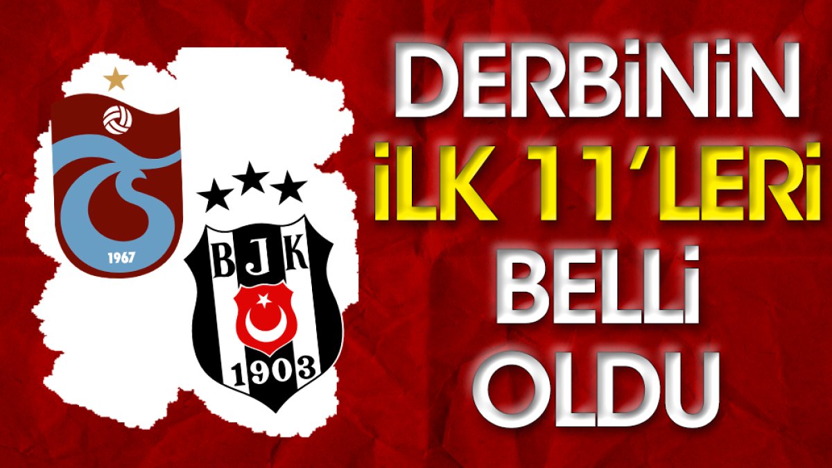 Trabzonspor Beşiktaş derbisinin ilk 11'leri belli oldu. İki takımda da büyük sürpriz