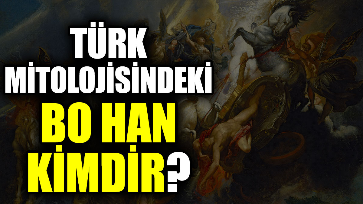 Türk mitolojisindeki Bo Han kimdir?
