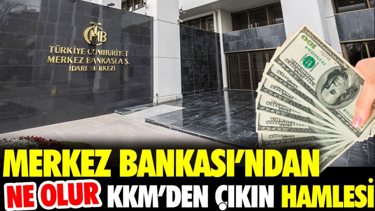 Merkez Bankası'ndan ne olur KKM'den çıkın hamlesi