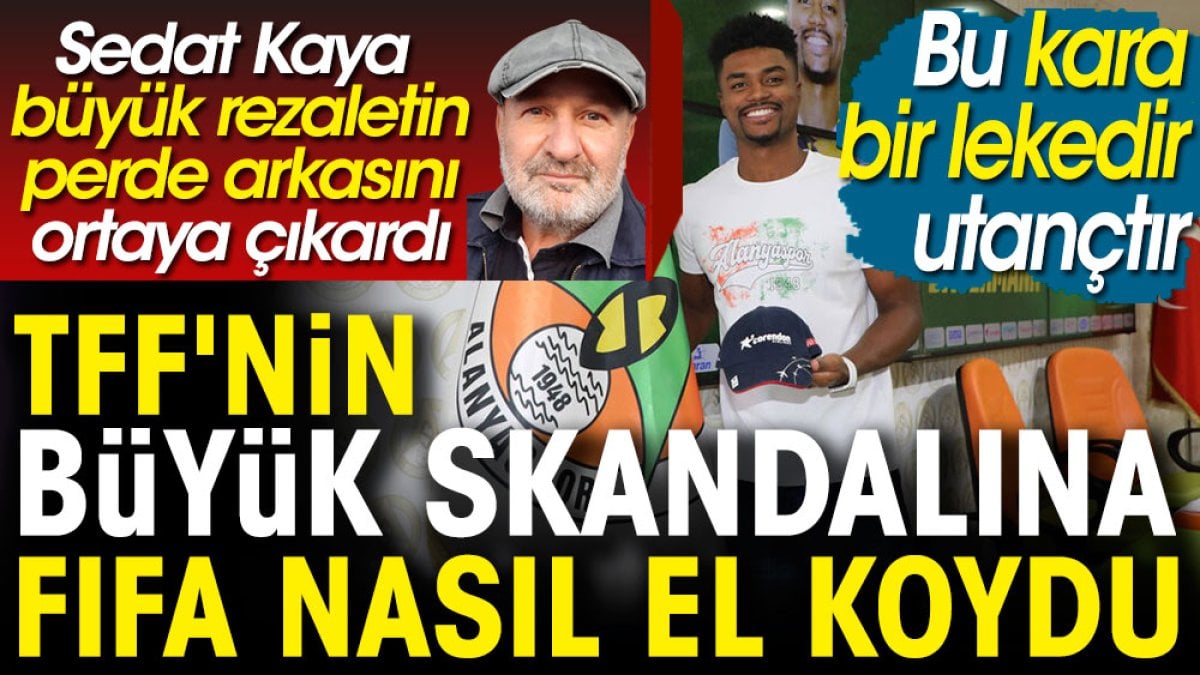 'Bu kara bir lekedir' TFF'nin büyük skandalına FIFA nasıl el koydu. Sedat Kaya yazdı