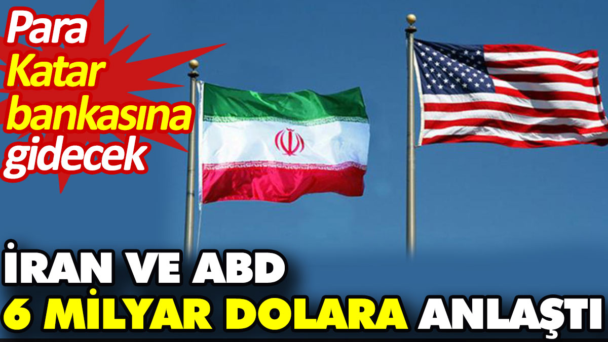 İran ve ABD 6 milyar dolara anlaştı. Para Katar bankasına gidecek