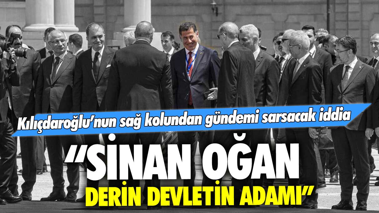 Kılıçdaroğlu’nun sağ kolundan gündemi sarsacak iddia: Sinan Oğan derin devlet adamı