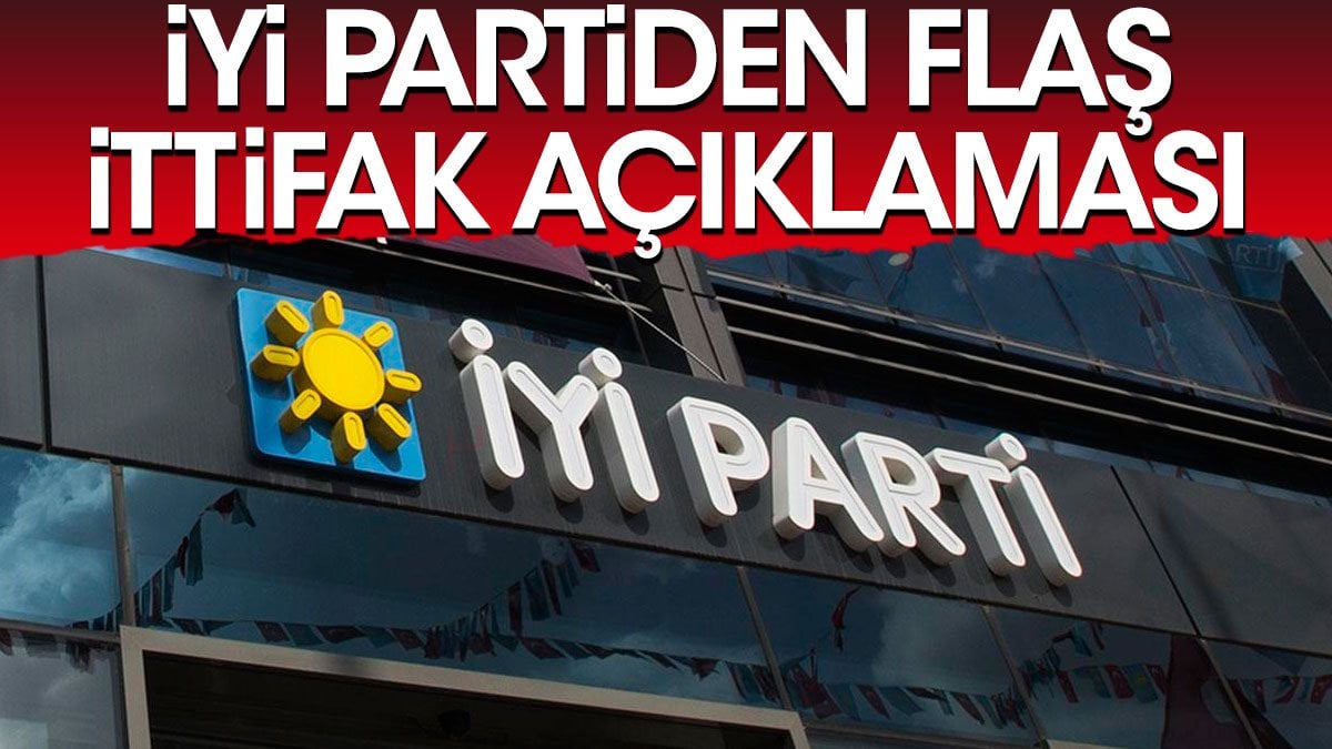 İYİ Partiden flaş ittifak açıklaması