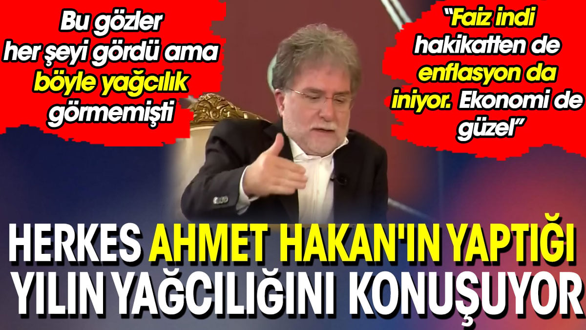 Ahmet Hakan'ın yaptığı yılın yağcılığına aday. Unutulmaz 'Faizler indi enflasyonda iniyor' yağcılığı