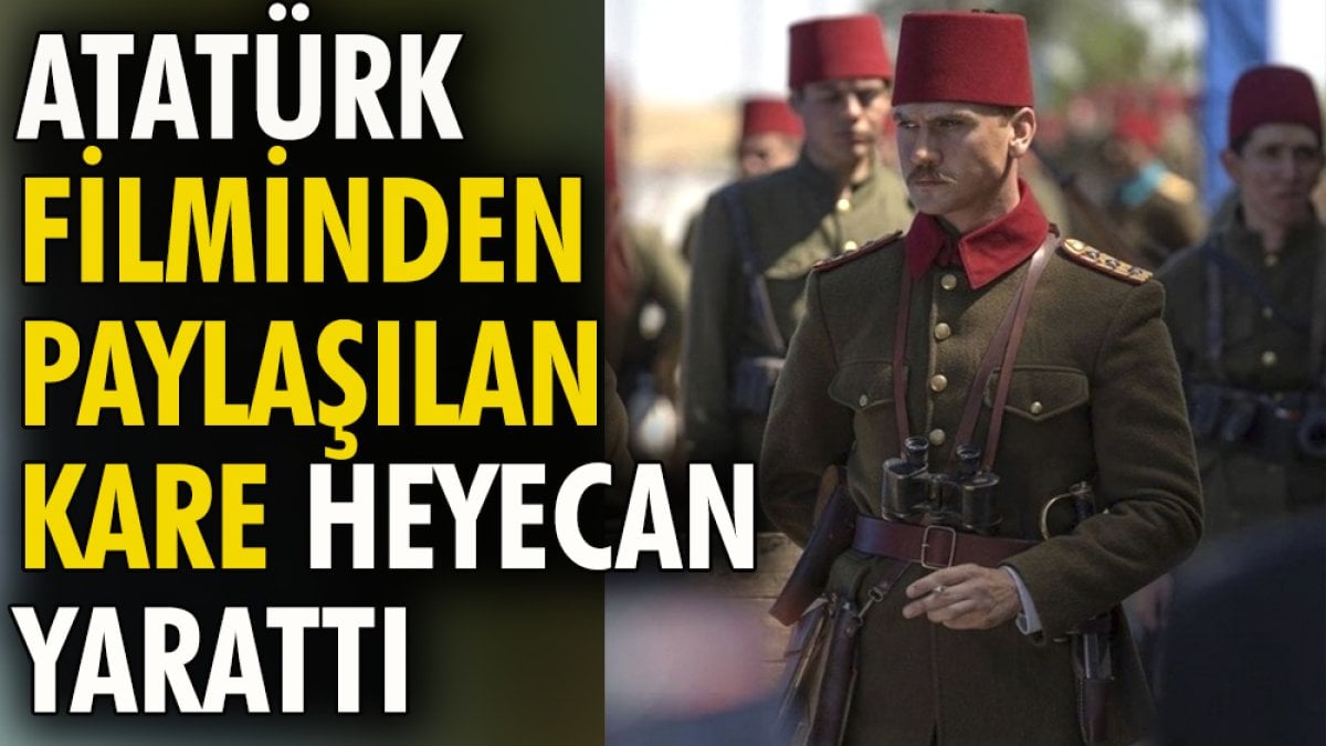 Atatürk filminden paylaşılan kare heyecan yarattı