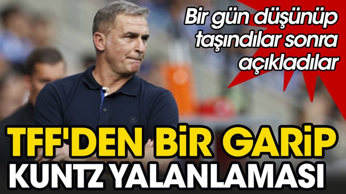 TFF'den Kuntz yalanlaması. Düşündü taşındı açıklama yaptı