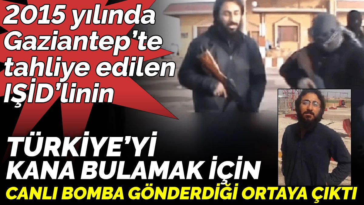 2015 yılında tahliye edilen IŞİD infazcısının Türkiye’ye canlı bomba gönderdiği ortaya çıktı