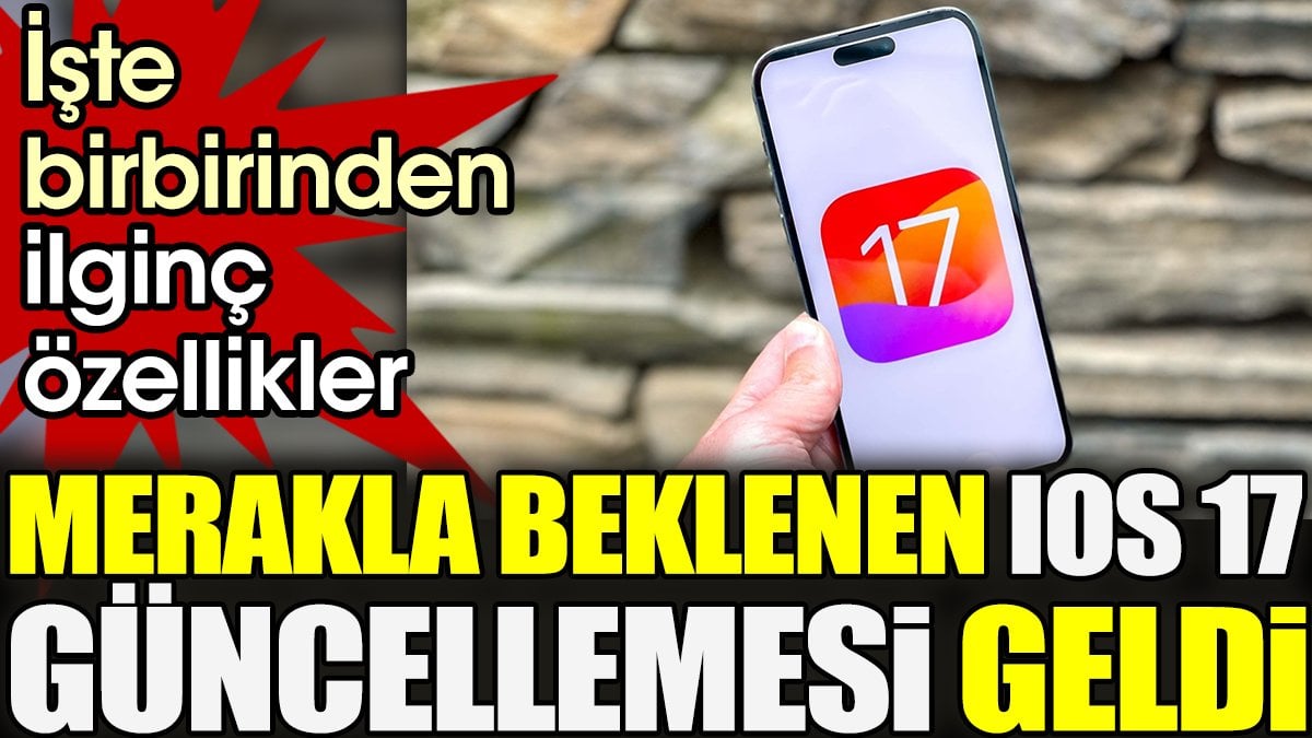 Merakla beklenen İOS 17 güncellemesi geldi. İşte birbirinden ilginç özellikler