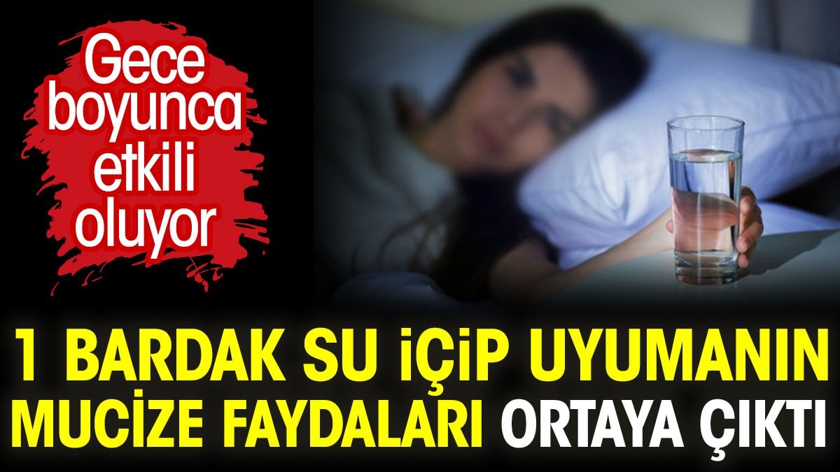 1 bardak su içip uyumanın mucize faydaları ortaya çıktı. Gece boyunca etkili oluyor