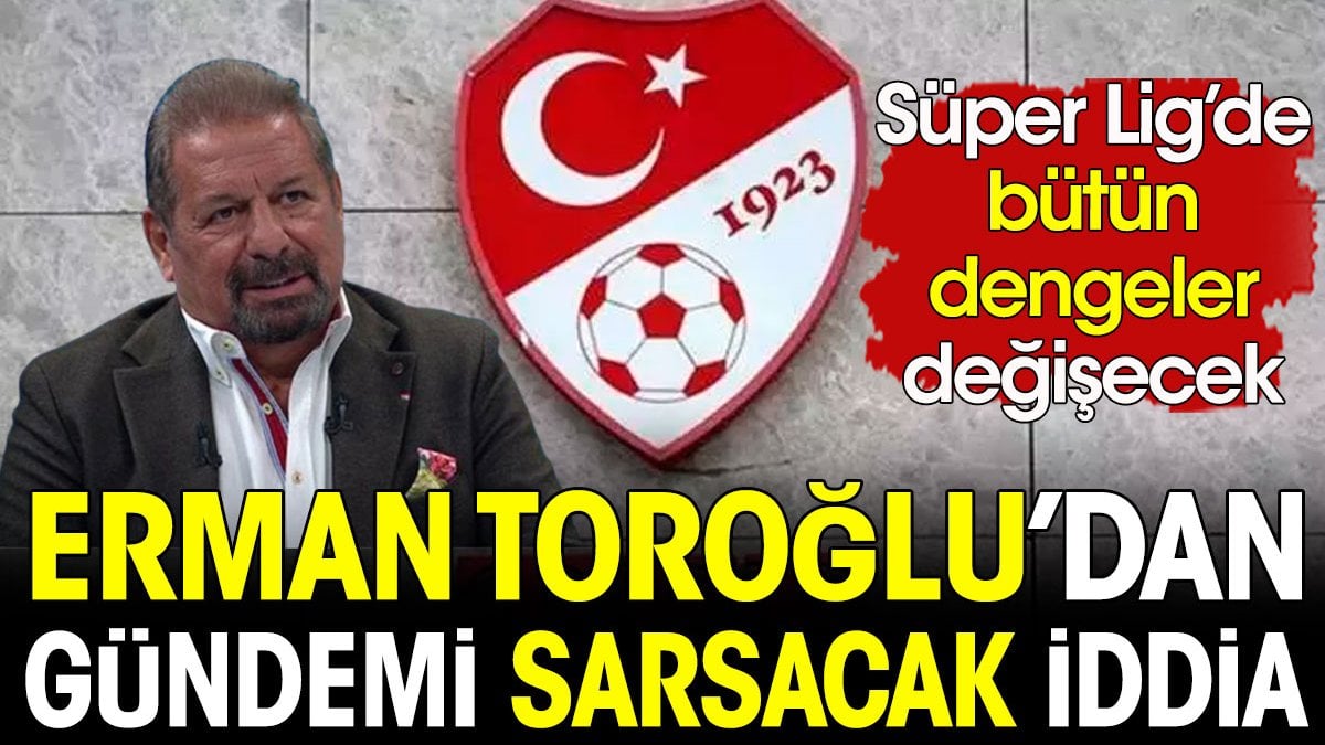 Erman Toroğlu TFF’nin şampiyon olacak takımı değiştirecek planını açıkladı