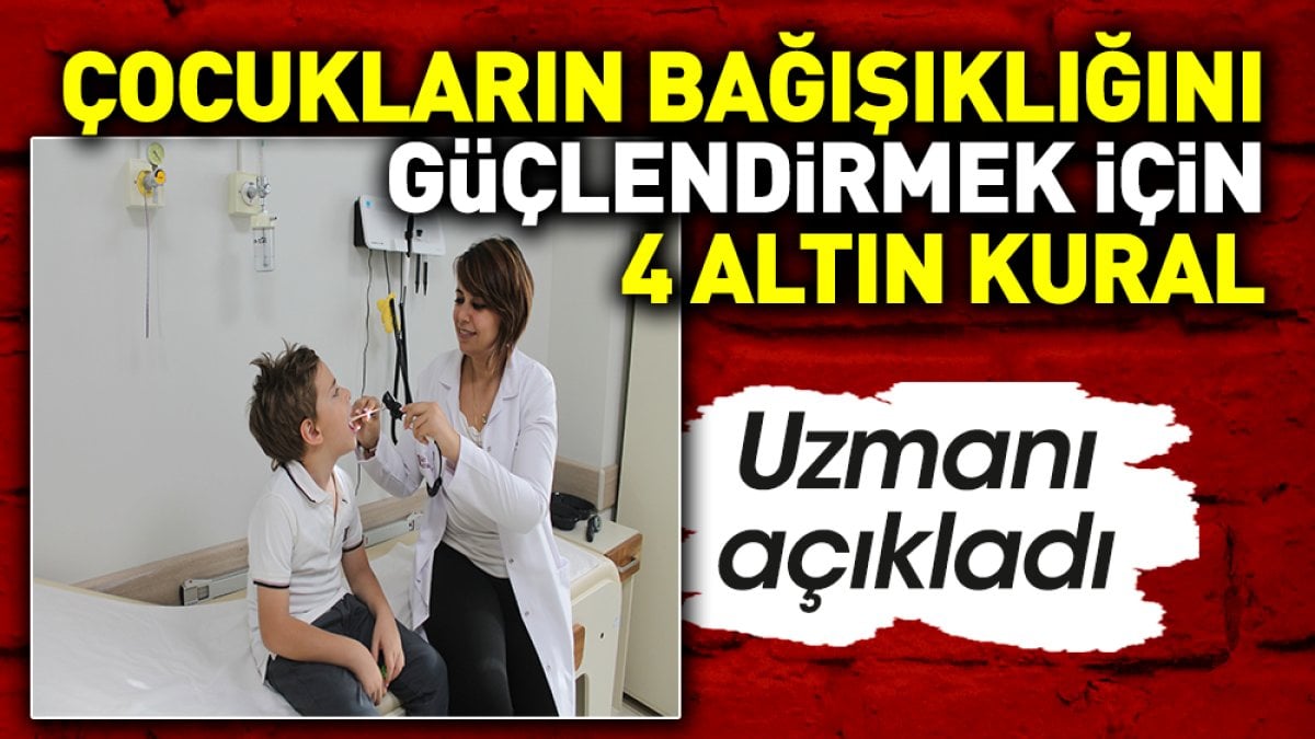 Çocukların bağışıklığını güçlendirmek için 4 altın kuralı uzmanı açıkladı