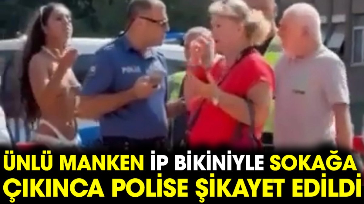 Ünlü manken ip bikiniyle sokağa çıkınca polise şikayet edildi