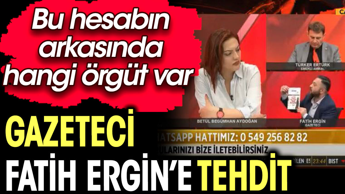 Gazeteci Fatih Ergin'e tehdit. Bu hesabın arkasında hangi örgüt var