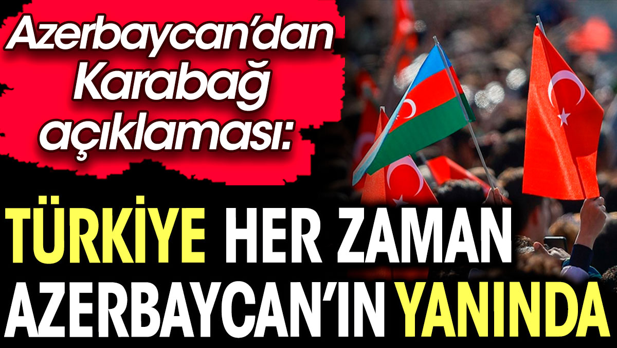 Azerbaycan’dan açıklama: Türkiye her zaman Azerbaycan'ın yanında