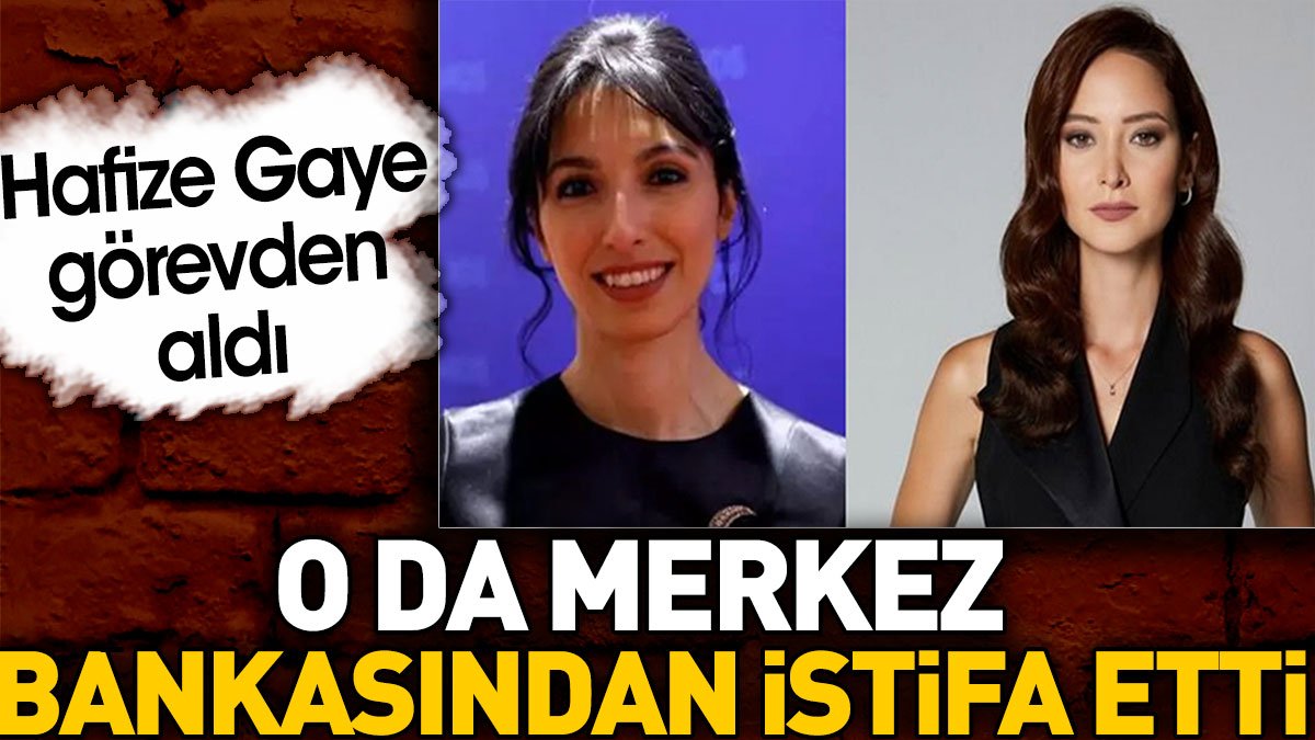 Merkez Bankası'nda şok istifa. Hafize Gaye görevden almıştı