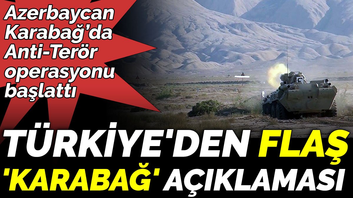 Azerbaycan  Karabağ’da  Anti-Terör  operasyonu başlattı. Türkiye'den flaş 'Karabağ' açıklaması