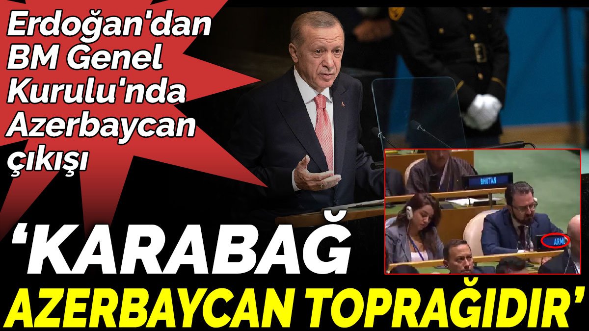 Erdoğan'dan  BM Genel  Kurulu'nda  Azerbaycan çıkışı ‘Karabağ Azerbaycan toprağıdır’