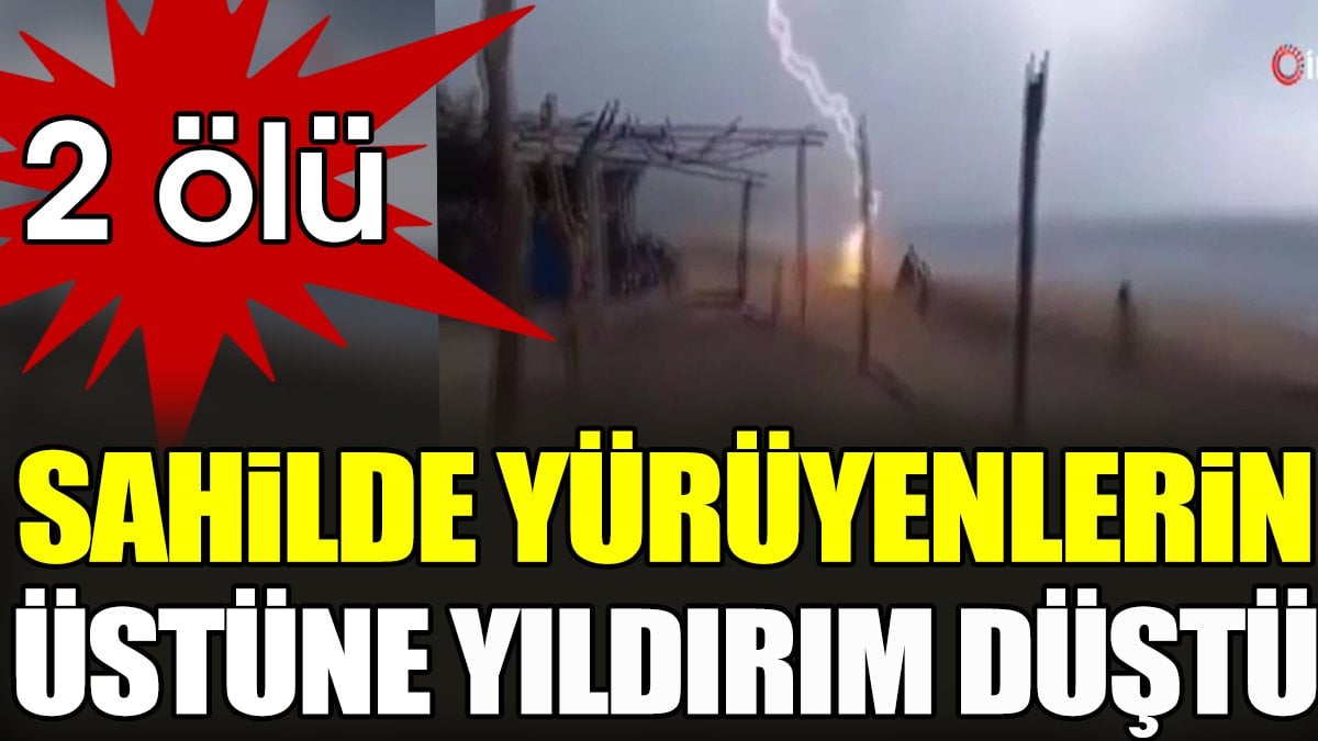 Sahilde yürürlerken üzerlerine yıldırım düştü: 2 ölü