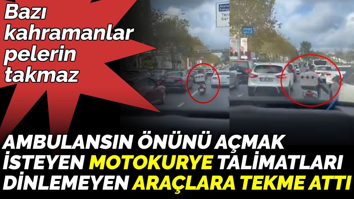 Ambulansın önünü açmak  isteyen motokurye talimatları  dinlemeyen araçlara tekme attı