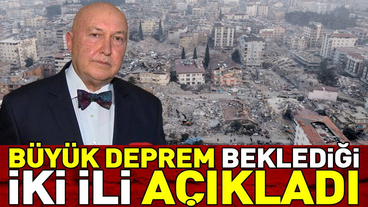Ahmet Ercan büyük deprem beklediği iki ili açıkladı