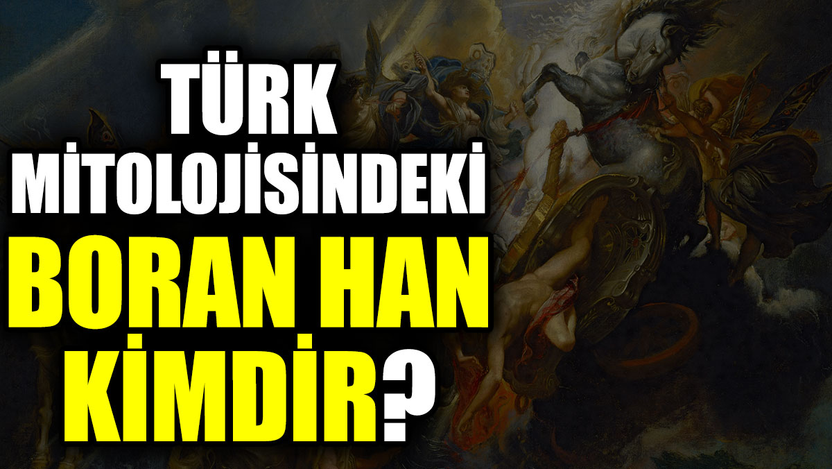 Türk mitolojisindeki Boran Han kimdir?