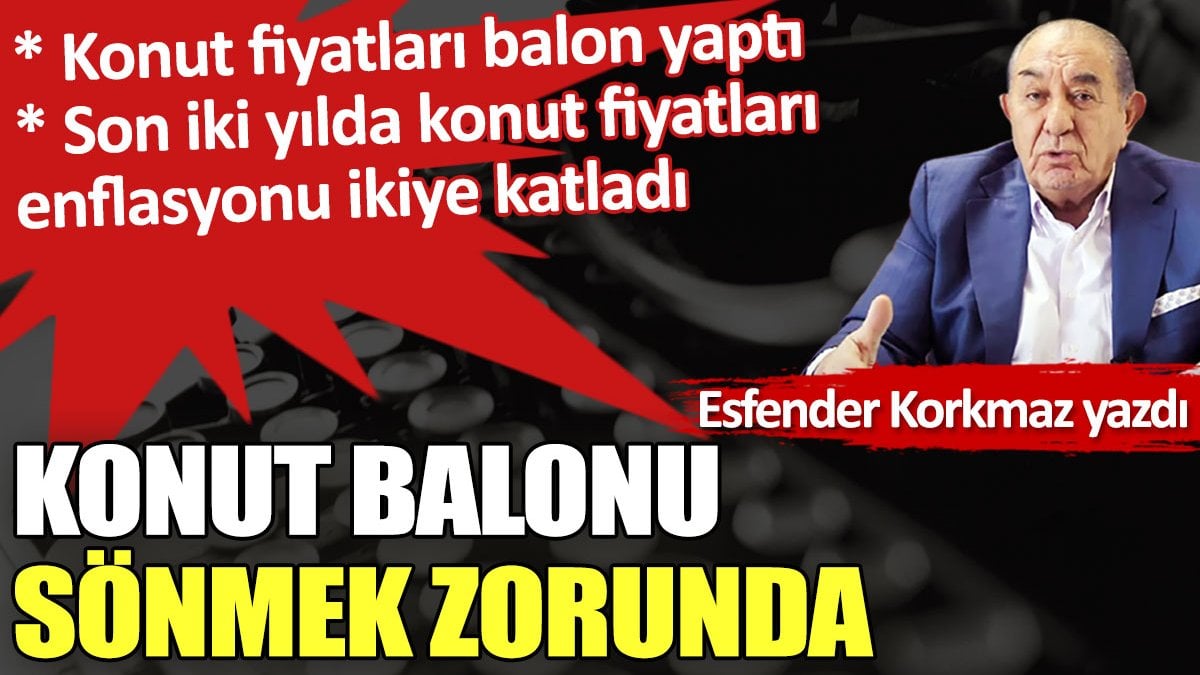 Konut balonu sönmek zorunda