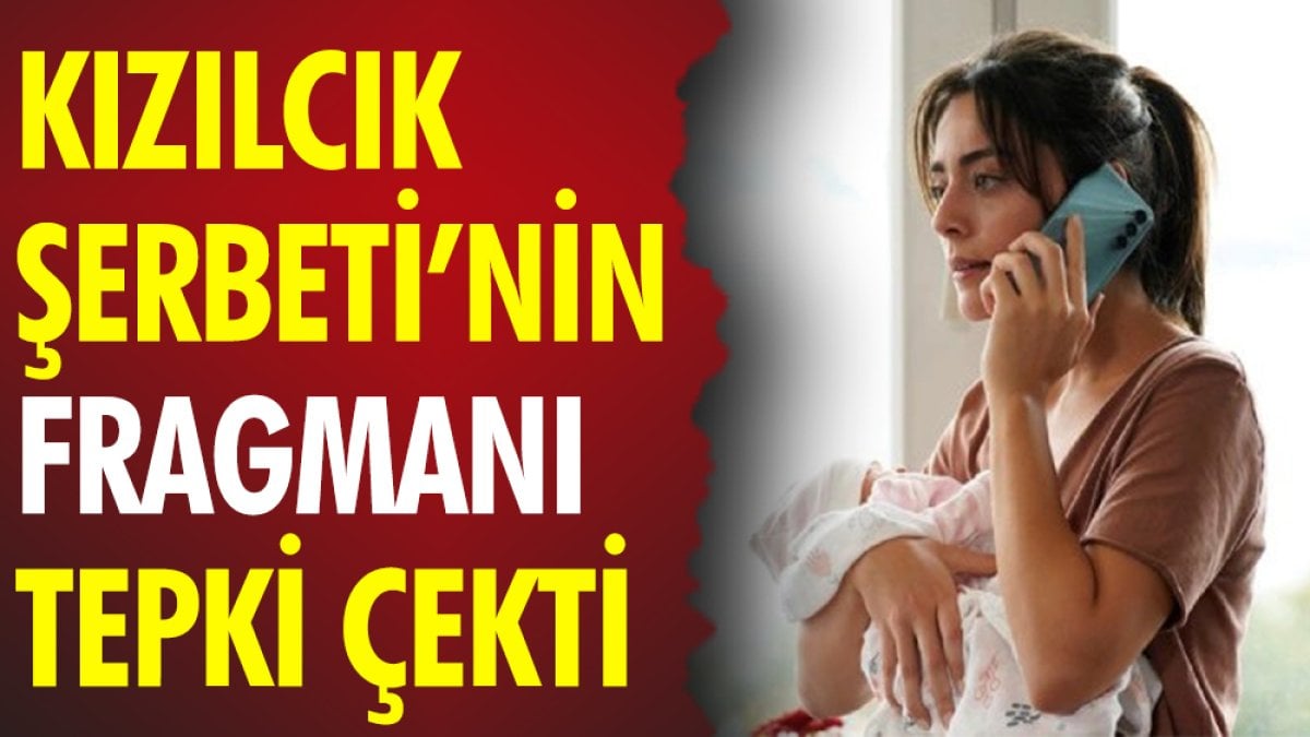 Kızılcık Şerbeti’nin fragmanı tepki çekti