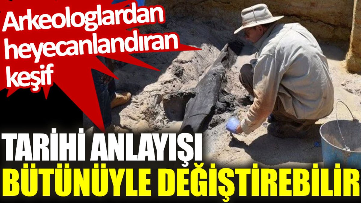 Arkeologlardan heyecanlandıran keşif: Tarihi anlayışı bütünüyle değiştirebilir