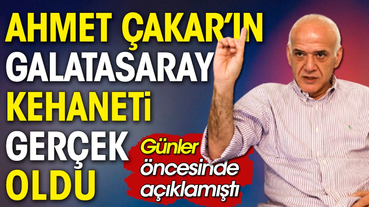 Ahmet Çakar'ın Galatasaray kehaneti gerçek oldu. Kopenhag maçı öncesi açıkladı