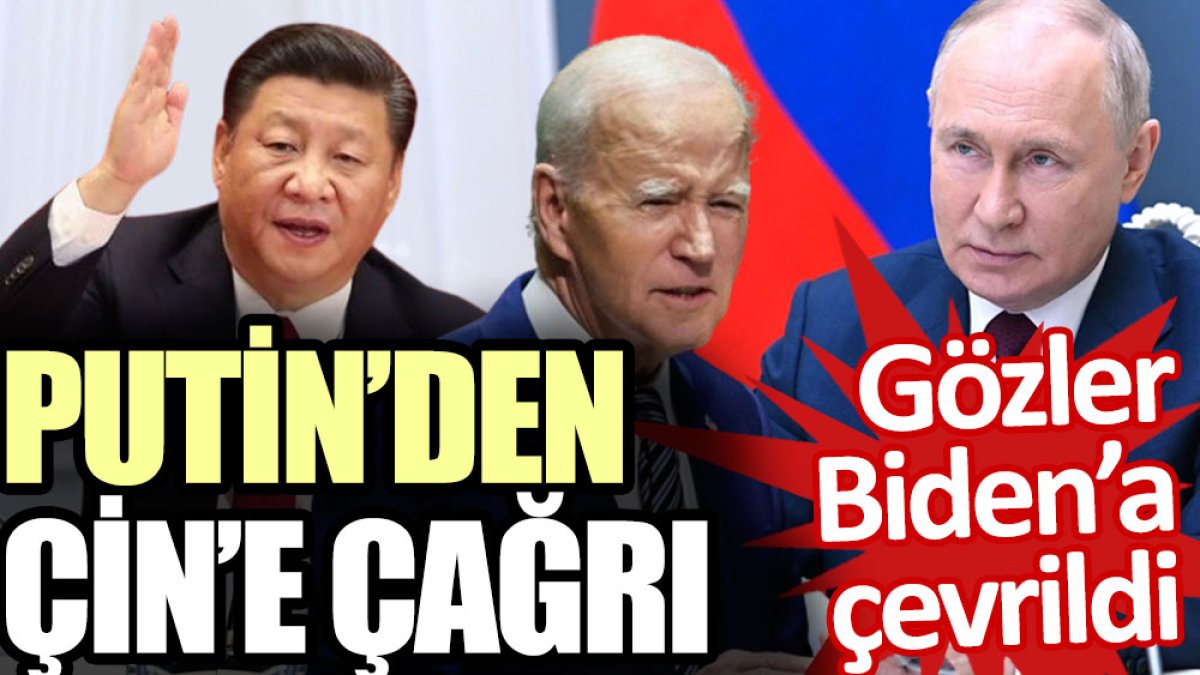 Putin’den Çin’e çağrı: Gözler Biden’a çevrildi