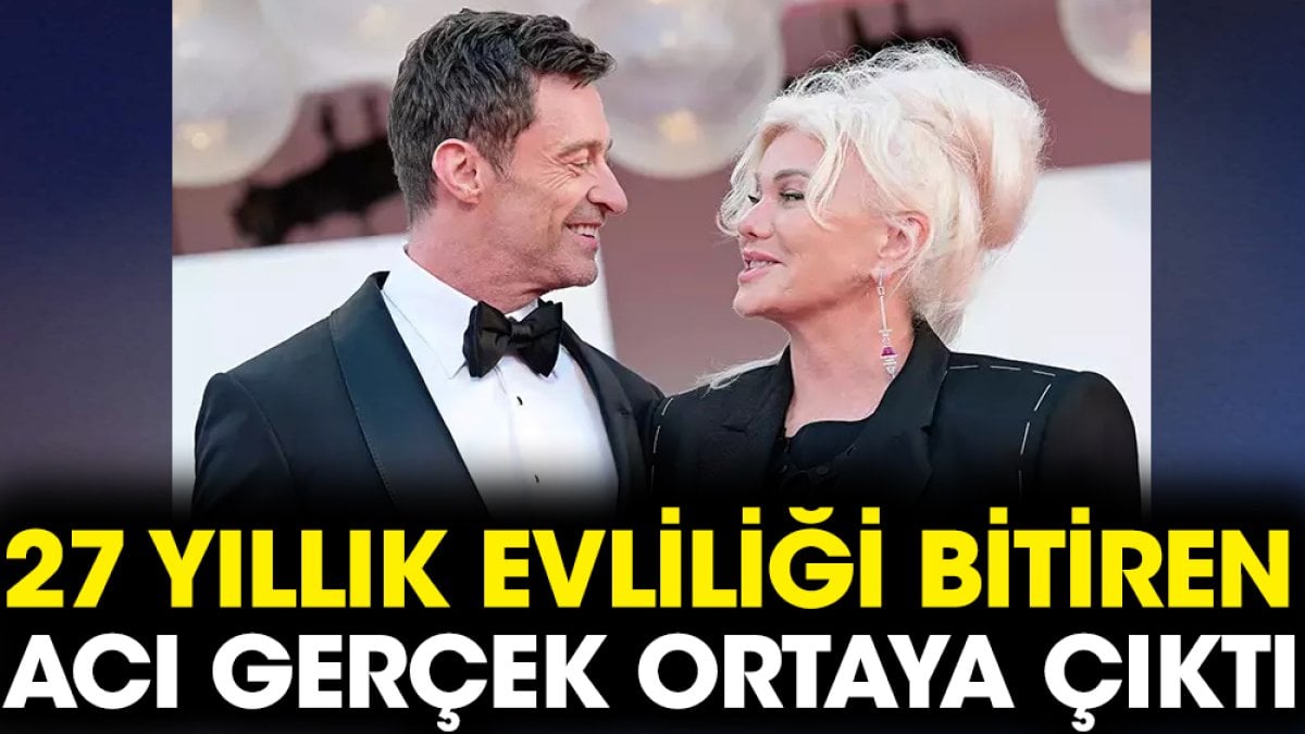 Hugh Jackman ile Deborra-Lee Furnes’in 27 yıllık evliliğini bitiren acı gerçek ortaya çıktı