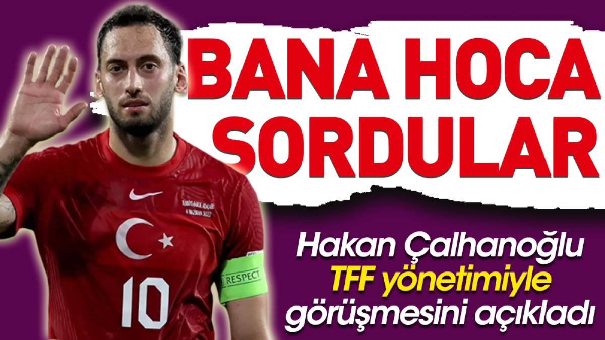 Hakan Çalhanoğlu: Bana Milli Takımın yeni hocasını sordular