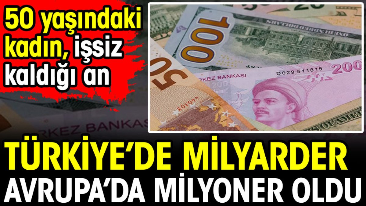 50 yaşındaki kadın işsiz kaldığı an Türkiye'de milyarder Avrupa'da milyoner oldu