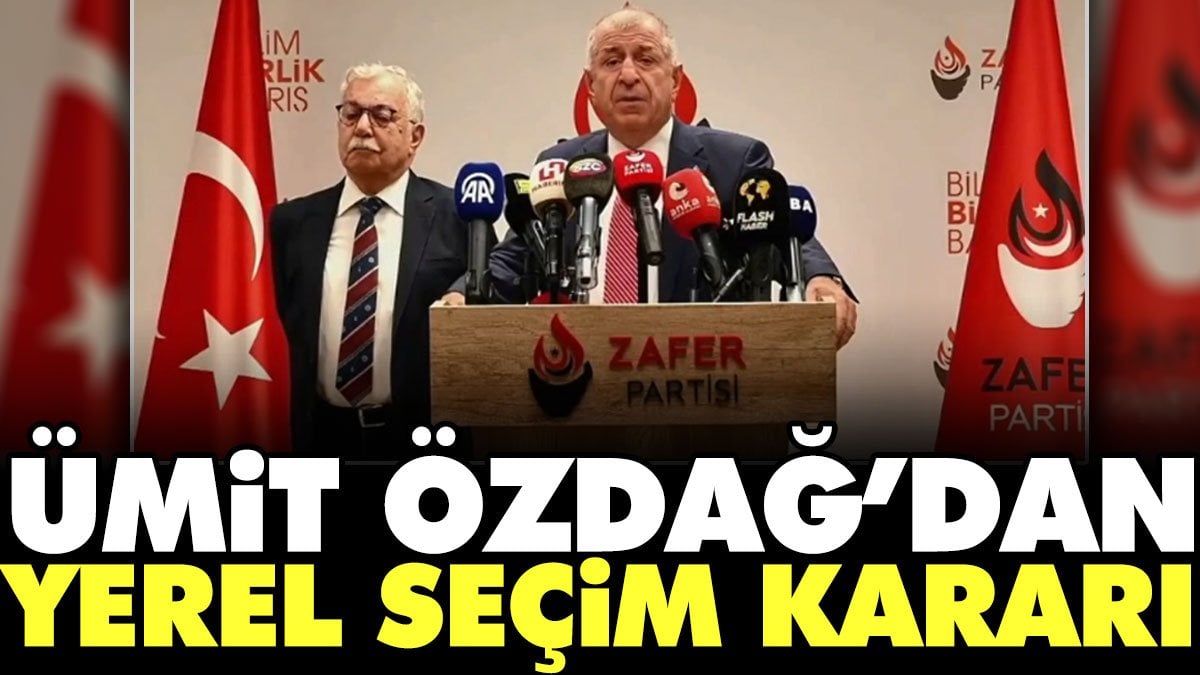 Ümit Özdağ'dan yerel seçim kararı