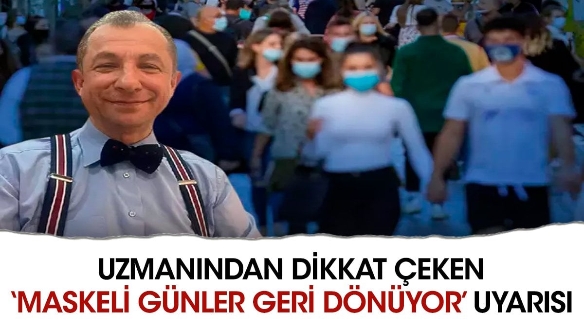 Uzmanından dikkat çeken ‘maskeli günler geri dönüyor’ uyarısı