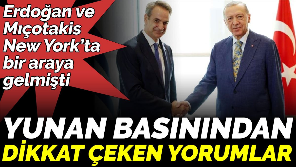 Erdoğan ve Mıçotakis New York’ta bir araya gelmişti. Yunan basınından dikkat çeken yorumlar