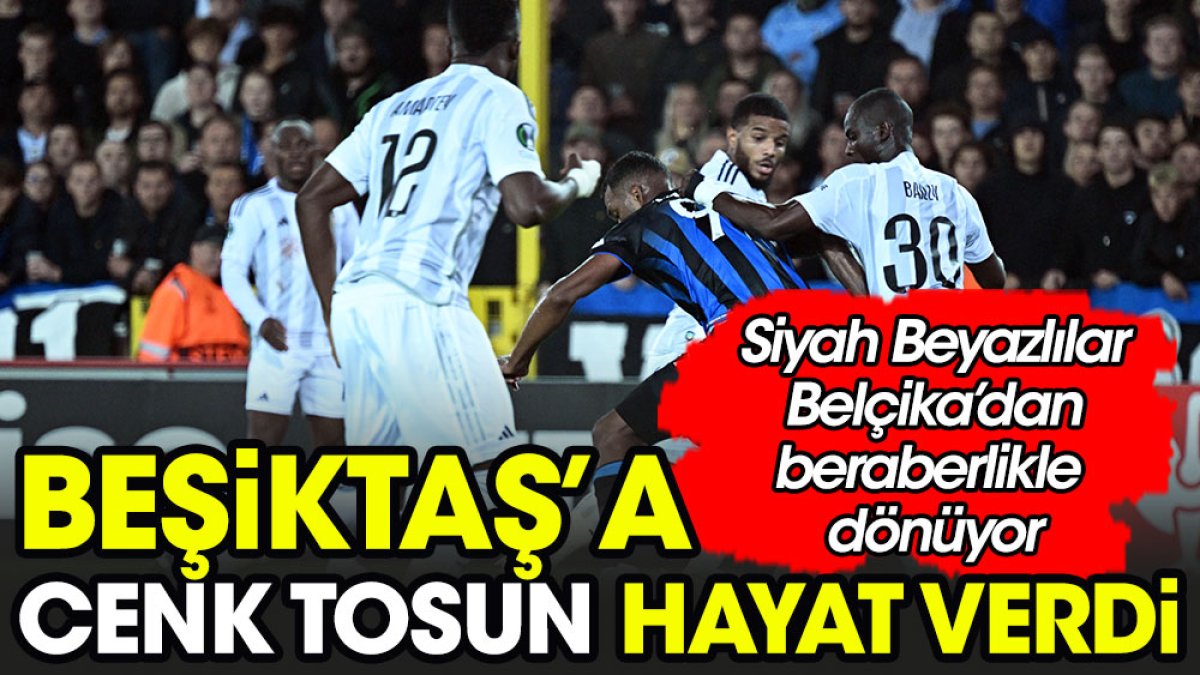 Beşiktaş'a Cenk Tosun hayat verdi. Siyah Beyazlılar bir puana razı oldu